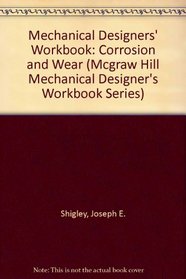 Corrosion and Wear: A Mechanical Designers' Workbook (Mcgraw Hill Mechanical Designer's Workbook Series)