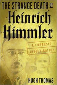 The Strange Death of Heinrich Himmler : A Forensic Investigation