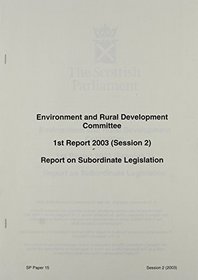 Subordinate Legislation 2003: Environment and Rural Development Committee 1st: Report (Scottish Parliament Papers)