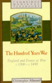 The Hundred Years War : England and France at War c.1300-c.1450 (Cambridge Medieval Textbooks)