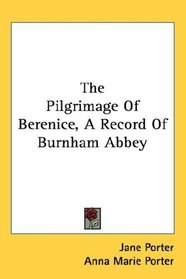 The Pilgrimage Of Berenice, A Record Of Burnham Abbey