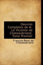 Oeuvres Compltes de M. Le Vicomte de Chateaubriand, Tome Premier