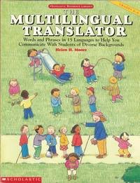 Multilingual Translator: Words and Phrases in 15 Languages to Help You Communicate With Students of Diverse Backgrounds (Scholastic reference library)