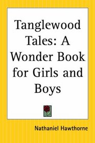 Tanglewood Tales: A Wonder Book For Girls And Boys