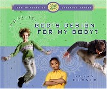 What Is God's Design for My Body? (The Miracle of Creation)