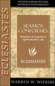 Seamos conformes: Eclesiastes: Be Satisfied: Ecclesiates (Estudo Expositivo Del Antiguo Testamento)