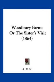 Woodbury Farm: Or The Sister's Visit (1864)
