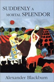 Suddenly a Mortal Splendor: A Novel