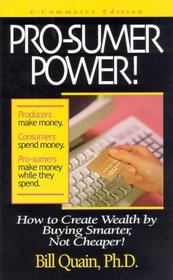 Pro-Sumer Power: How to Create Wealth by Buying Smarter, Not Cheaper!