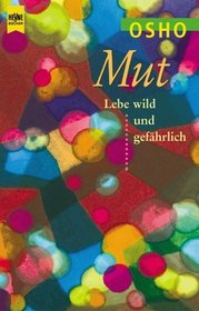 Mut. Lebe wild und gefhrlich.