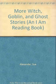 More Witch, Goblin, and Ghost Stories (An I Am Reading Book)