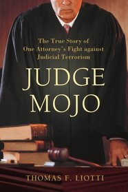 Judge Mojo: The True Story of One Attorneys Fight against Judicial Terrorism