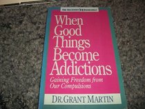 When Good Things Become Addictions (The Recovery bookshelf)