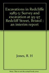 Excavations in Redcliffe 1983-5: Survey and excavation at 95-97 Redcliff Street, Bristol : an interim report