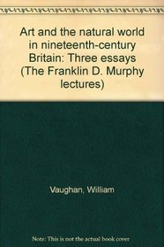 Art and the Natural World in Nineteenth-Century Britain: Three Essays (Road Maps for Retirement from Ncoa)