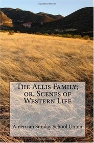 The Allis Family; or, Scenes of Western Life
