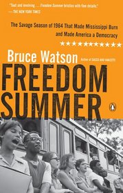 Freedom Summer: The Savage Season of 1964 That Made Mississippi Burn and Made America a Democracy