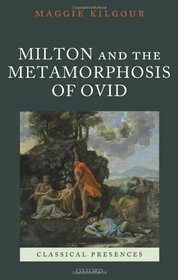 Milton and the Metamorphosis of Ovid (Classical Presences)