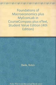 Foundations of Macroeconomics plus MyEconLab in CourseCompass plus eText, Student Value Edition (4th Edition)