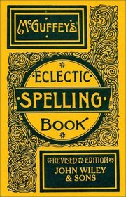 McGuffey's(r) Eclectic Spelling-Book, Revised Edition