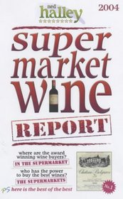Ned Halley's Supermarket Wine Report 2004: My Top 500 Wines Selected for Character and Style