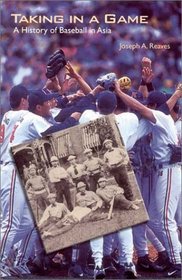 Taking in a Game: A History of Baseball in Asia (Jerry Malloy Prize)