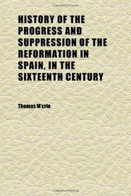 History of the Progress and Suppression of the Reformation in Spain, in the Sixteenth Century