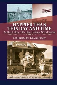 Happier Than This Day And Time: An Oral History of the Outer Banks of North Carolina