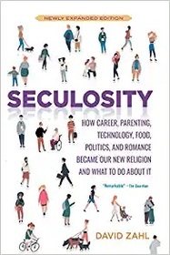 Seculosity: How Career, Parenting, Technology, Food, Politics, and Romance Became Our New Religion and What to Do about It