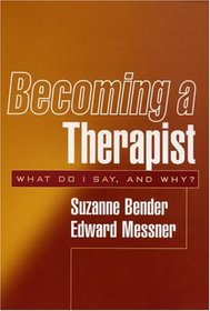 Becoming a Therapist : What Do I Say, and Why?
