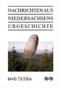 Nachrichten aus Niedersachsens Urgeschichte Bd. 73 / 2004