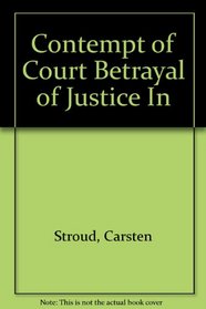 Contempt of Court Betrayal of Justice In