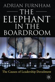 The Elephant In the Boardroom: The Causes of Leadership Derailment