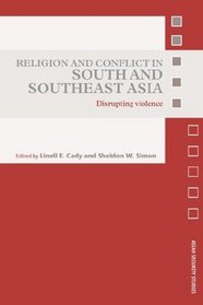 Religion and Conflict in South and Southeast Asia: Disrupting Violence (Asian Security Studies)