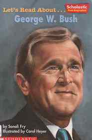 Let's Read About-- George W. Bush (Scholastic First Biographies)
