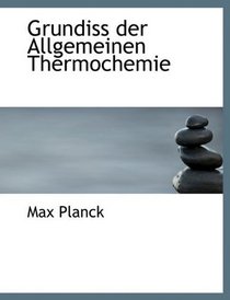 Grundiss der Allgemeinen Thermochemie (German Edition)