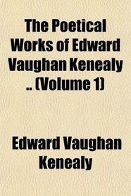 The Poetical Works of Edward Vaughan Kenealy .. (Volume 1)