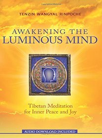 Awakening the Luminous Mind: Tibetan Meditation for Inner Peace and Joy