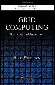 Grid Computing: Techniques and Applications (Chapman & Hall/CRC Computational Science)