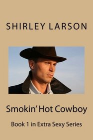 Smokin' Hot Cowboy: Book 1 in the Extra Sexy Series (Volume 1)