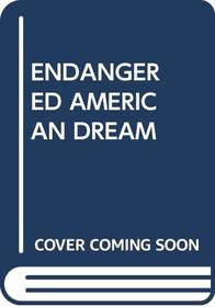 ENDANGERED AMERICAN DREAM