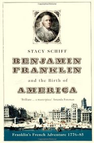 Benjamin Franklin and the Birth of America: Franklin's French Adventure 1776-85