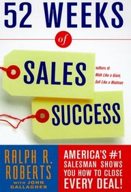 52 Weeks of Sales Success : America's #1 Salesman Shows You How To Close Every Deal!
