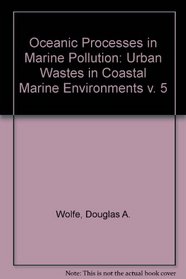 Urban Wastes in Coastal Marine Environments (Oceanic Processes in Marine Pollution)