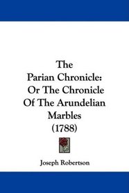 The Parian Chronicle: Or The Chronicle Of The Arundelian Marbles (1788)