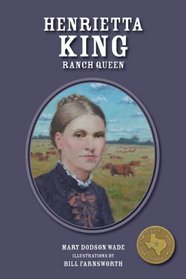 Henrietta King: Ranch Queen (Texas Heroes for Young Readers)