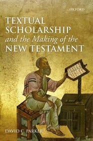 Textual Scholarship and the Making of the New Testament