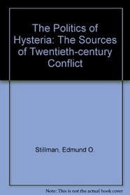 The Politics of Hysteria: The Sources of Twentieth-Century Conflict