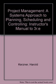 Project Management: A Systems Approach to Planning, Scheduling and Controlling: Instructor's Manual to 3r. e
