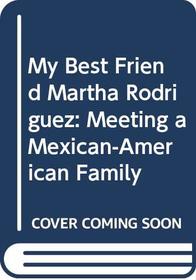My Best Friend Martha Rodriguez: Meeting a Mexican-American Family